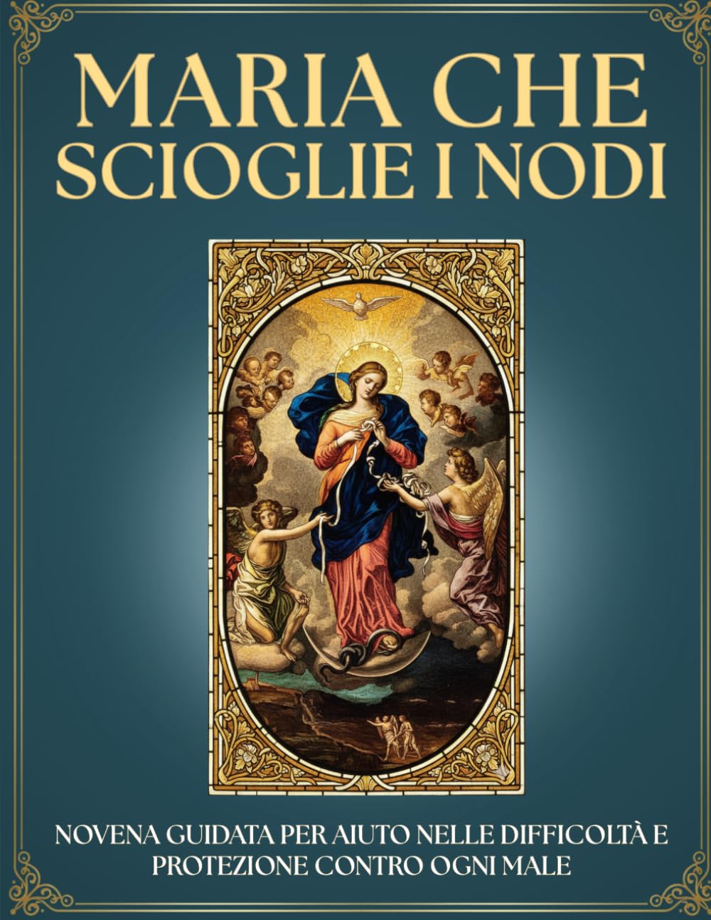 Novena Guidata a Maria che Scioglie i Nodi: 9 Giorni di Preghiera per Sciogliere i tuoi NODI e le Situazioni IMPOSSIBILI: Libro Devozionale Mariano ... prega con fede e vivi una devozione