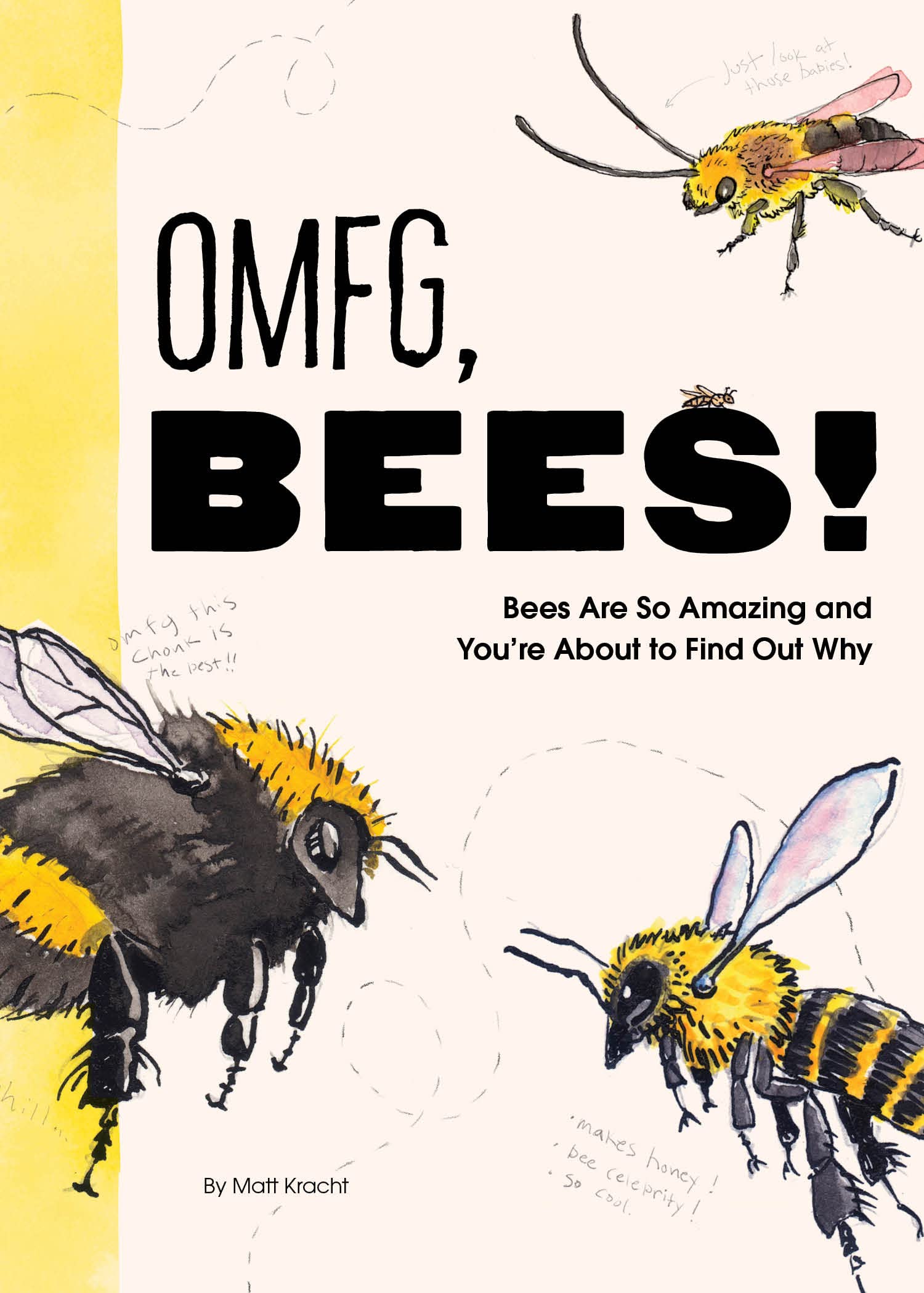 OMFG, BEES! : Bees Are So Amazing and Youre About to Find Out Why