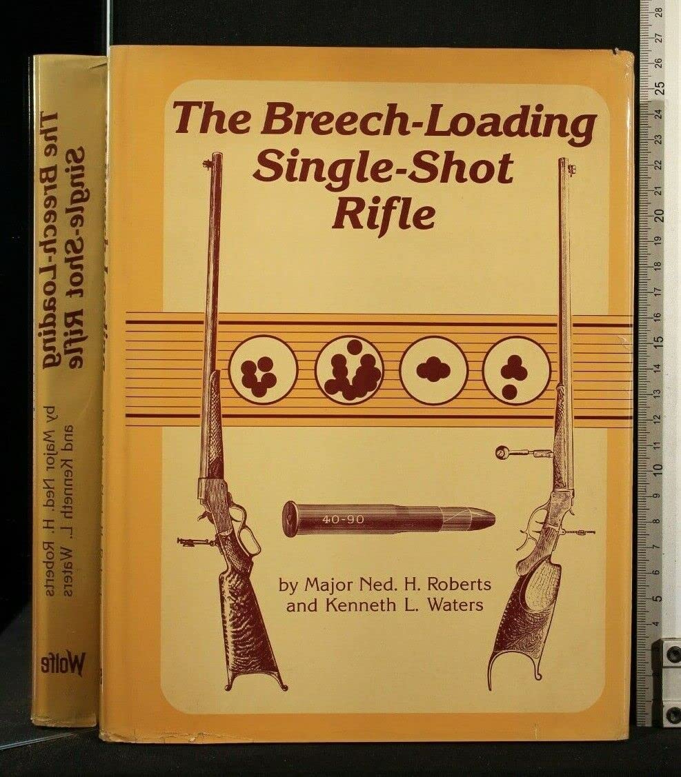 Breech Loading Single Shot Rifle: Roberts, Ned Henry, Waters, Kenneth L ...
