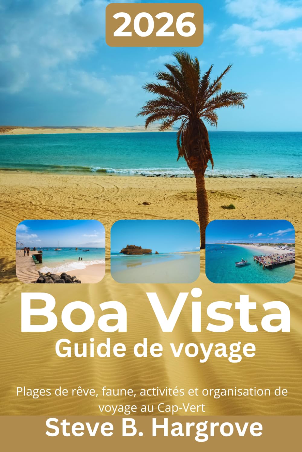 Guide de voyage Boa Vista 2026: Pour des plages de rêve, une faune fascinante, des activités inoubliables, des bons plans authentiques et des séjours bien organisés au Cap-Vert