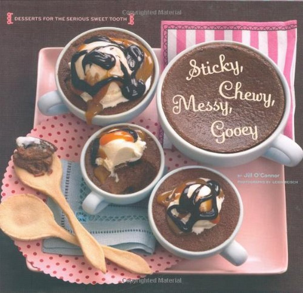 Cover of Sticky, Chewy, Messy, Gooey: Desserts for the Serious Sweet Tooth