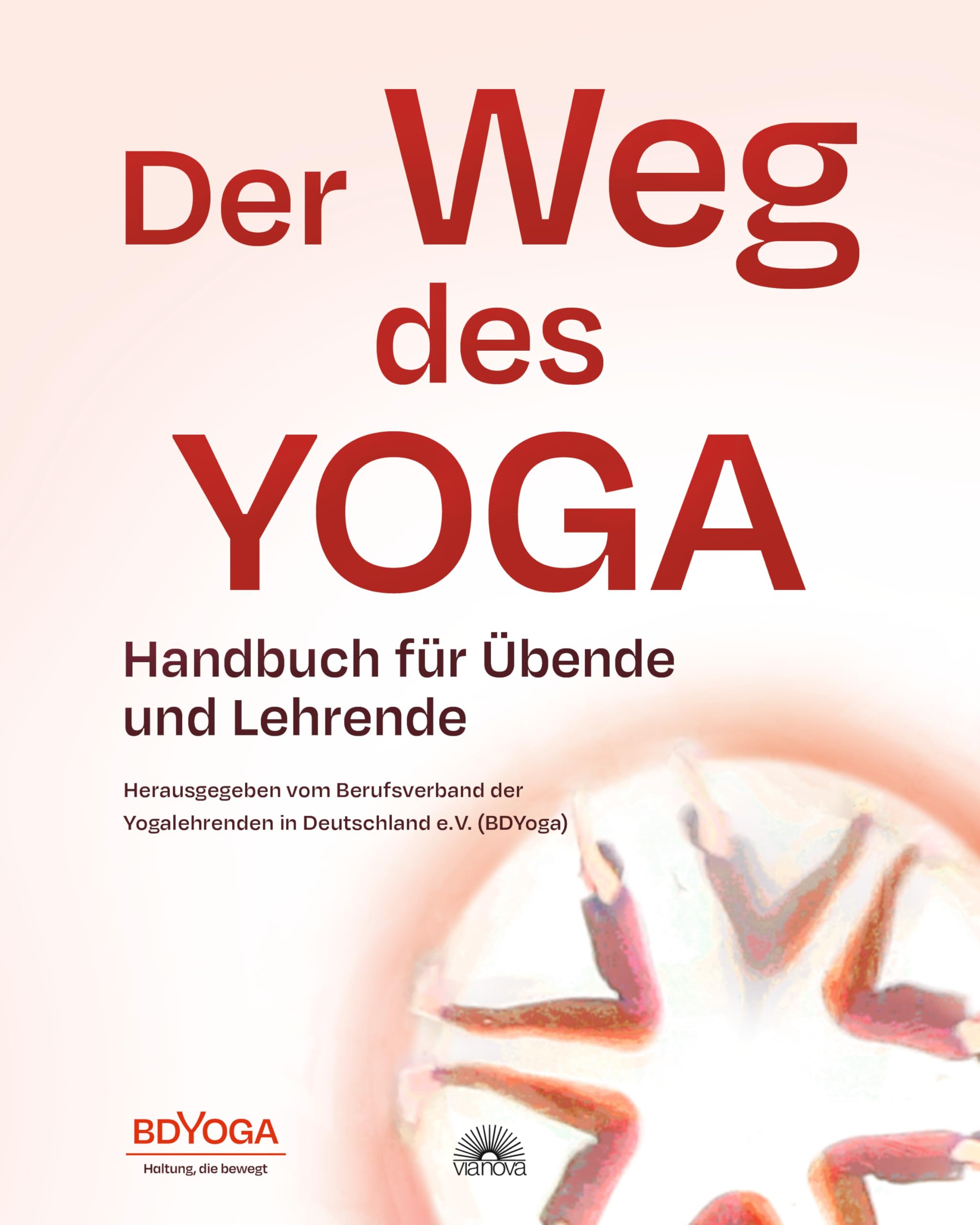 Der Weg des Yoga: Handbuch für Übende und Lehrende