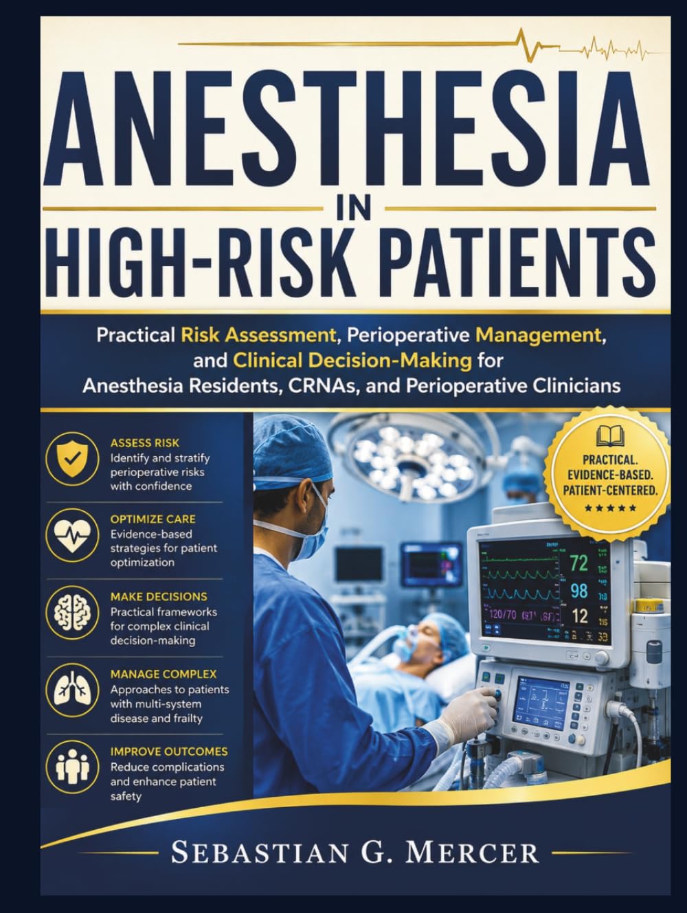 ANESTHESIA IN HIGH-RISK PATIENTS: Practical Risk Assessment, Perioperative Management, and Clinical Decision-Making for Anesthesia Residents, CRNAs, and Perioperative Clinicians