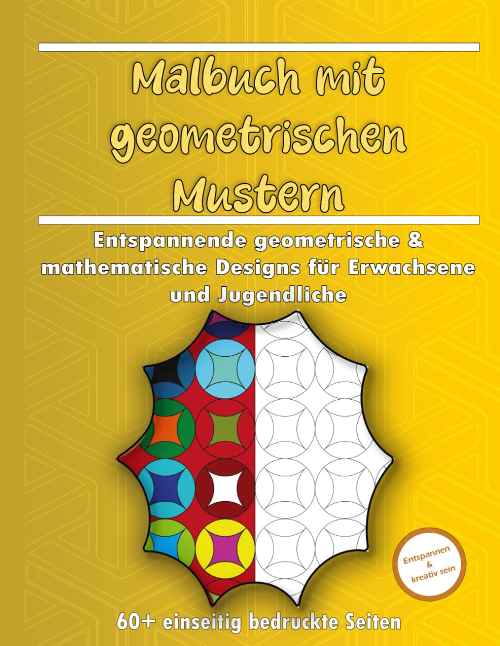 Malbuch mit geometrischen Mustern: Entspannende geometrische & mathematische Designs für Erwachsene und Teens | Stressabbau, Achtsamkeit & kreativer Spaß