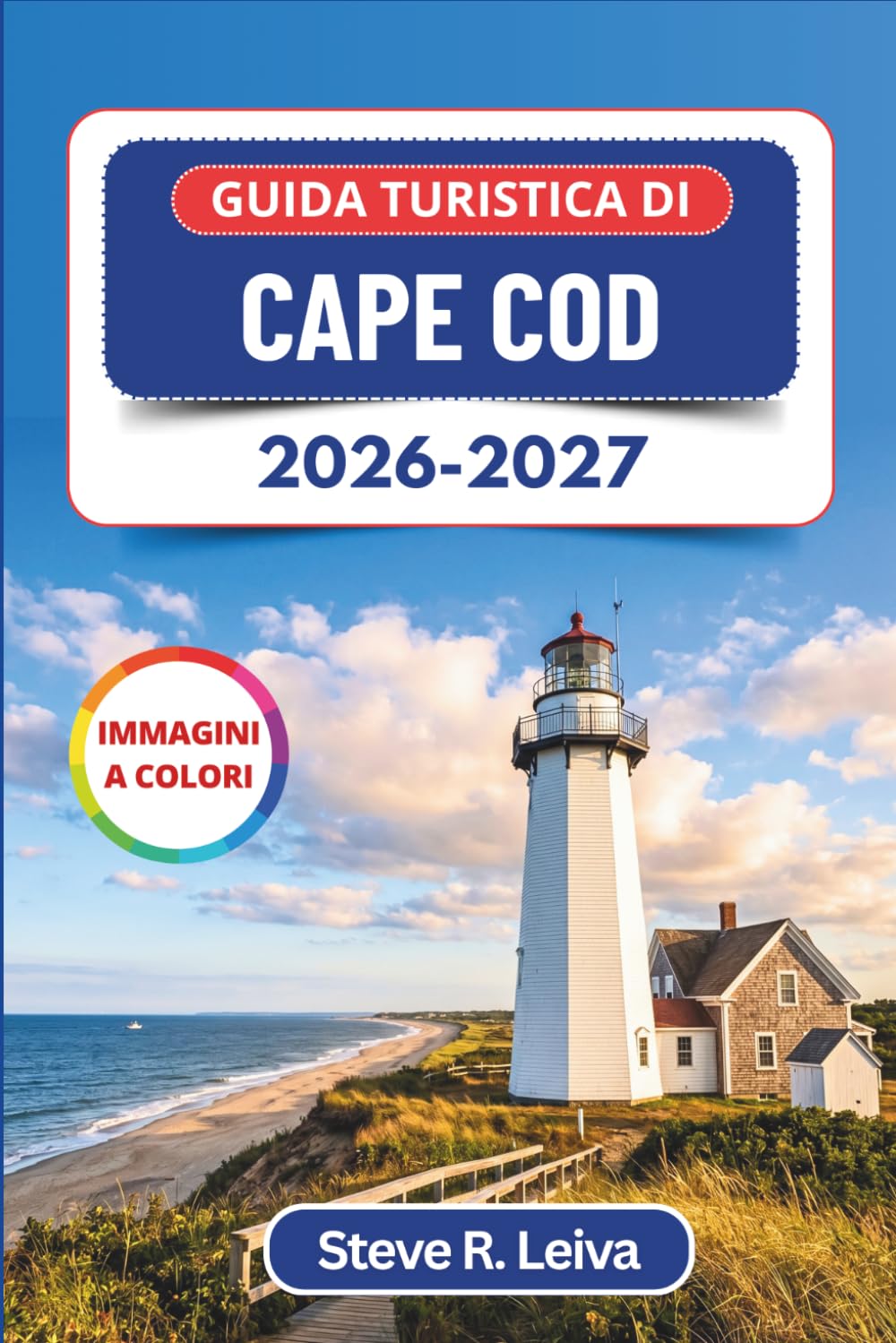 Guida turistica di Cape Cod 2026-2027 (A colori): Scopri spiagge sabbiose, avvistamento delle balene, pesce fresco e fari panoramici con consigli pratici, itinerari e mappe