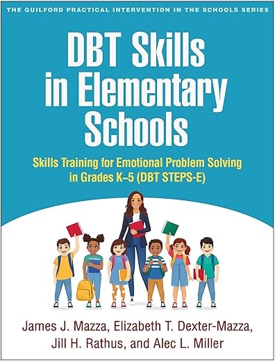 DBT Skills in Elementary Schools: Skills Training for Emotional Problem Solving in Grades K-5 (DBT STEPS-E) (The Guilford Practical Intervention in the Schools Series)