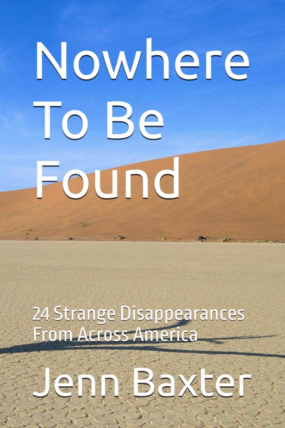 Nowhere To Be Found: 24 Strange Disappearances From Across America (Missing Person Cases From Across America)