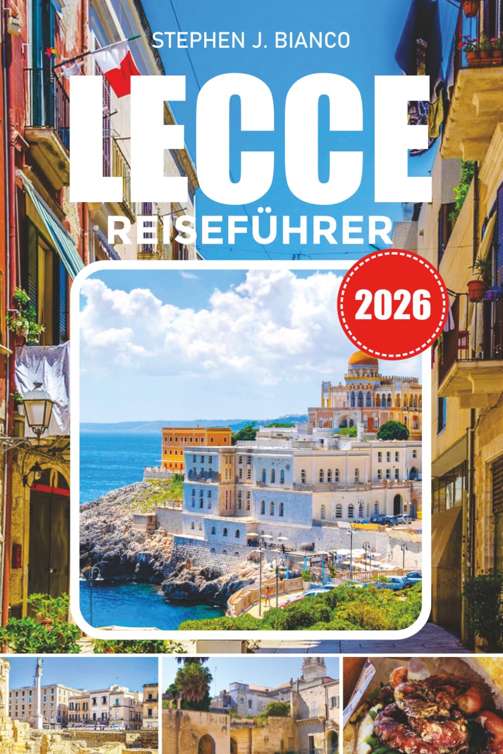 LECCE REISEFÜHRER 2026: Entdecken Sie Süditalien, barocke Kirchen, Piazza Sant'Oronzo, Strände von Salento und authentische italienische Erlebnisse