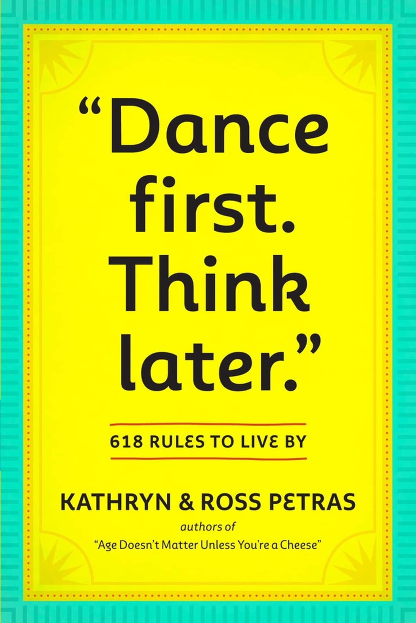 "Dance First. Think Later": 618 Rules to Live By Paperback – 24 Feb. 2011