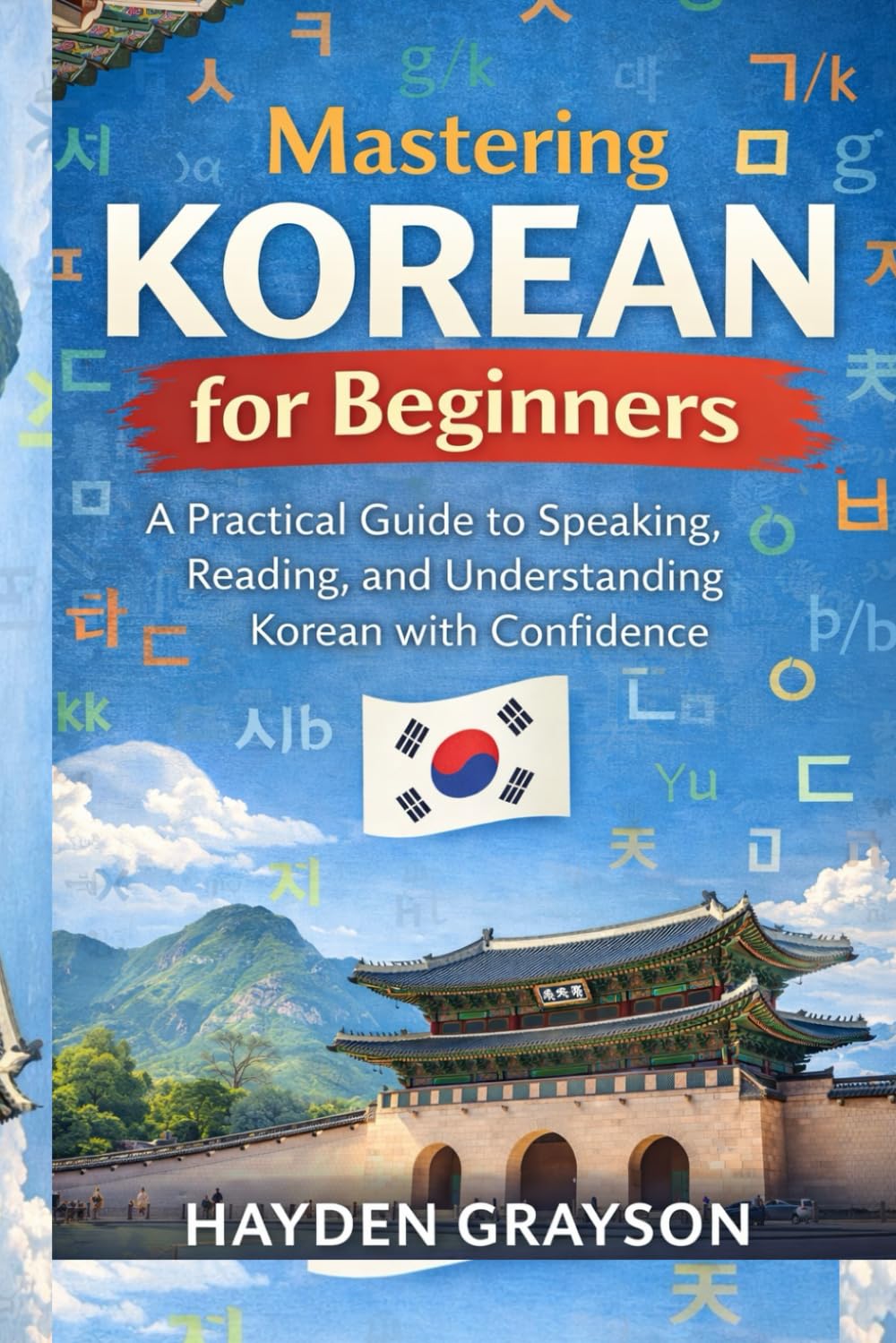 Mastering Korean for Beginners: A Practical Guide to Speaking, Reading, and Understanding Korean with Confidence