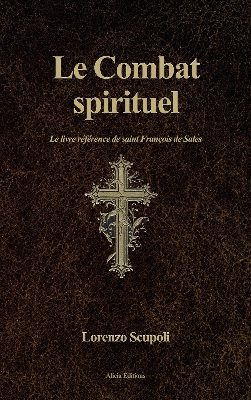Le Combat spirituel: Le livre référence de saint François de Sales
