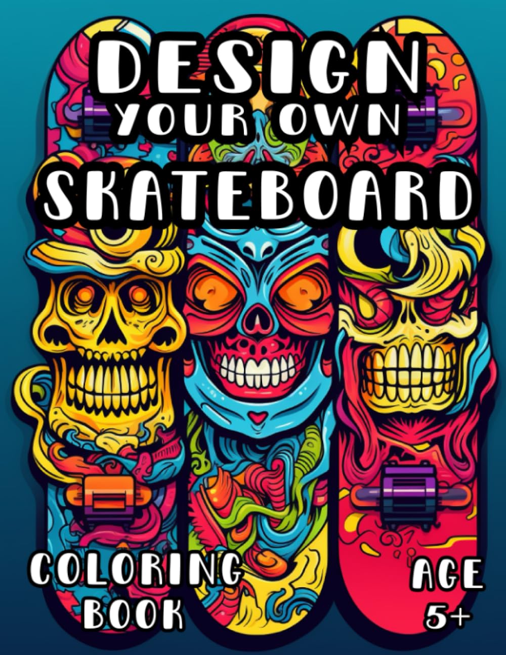 Design Your Own: Skateboard Coloring Book: Skateboarding Design Coloring Book for Kids and Adults 5+