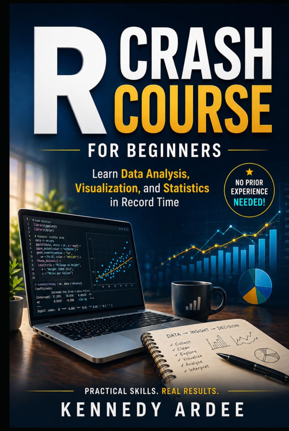 R CRASH COURSE FOR BEGINNERS: Learn Data Analysis, Visualization, and Statistics in Record Time