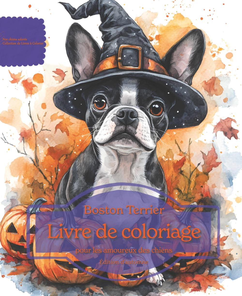 Boston Terrier: Livre de coloriage pour les amoureux des chiens – Édition d’automne (Nos chiens adorés)