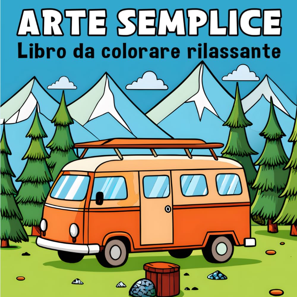 Libro da Colorare di Arte Semplice per Adulti, Ragazzi e Bambini: Design Minimalisti e Facili su Paesaggi, Campeggio, Natura e Altri Temi per Rilassarsi e Liberare la Creatività