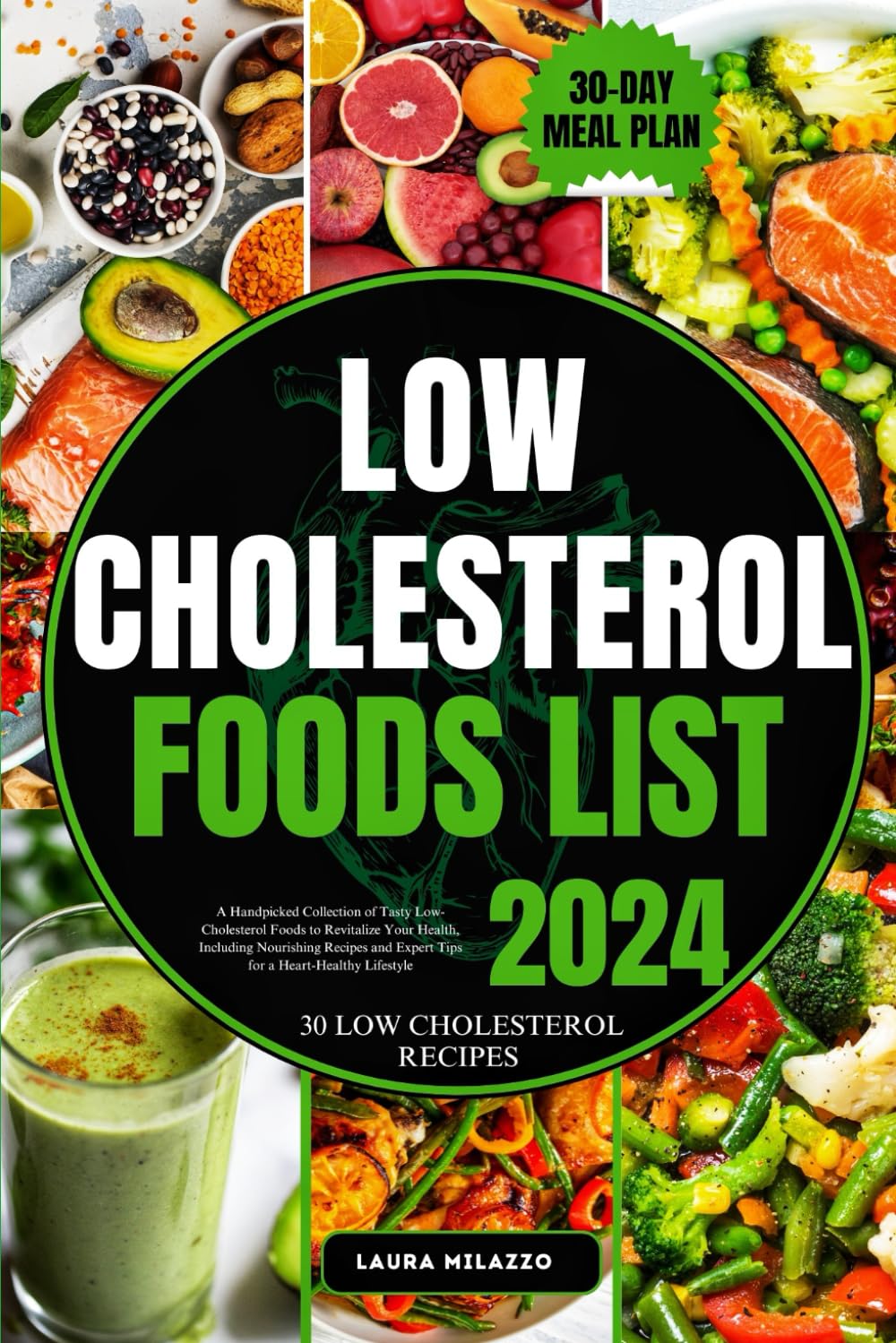LOW CHOLESTEROL FOODS LIST: A Handpicked Collection of Tasty Low-Cholesterol Foods to Revitalize Your Health, Including Nourishing Recipes and Expert Tips for a Heart-Healthy Lifestyle