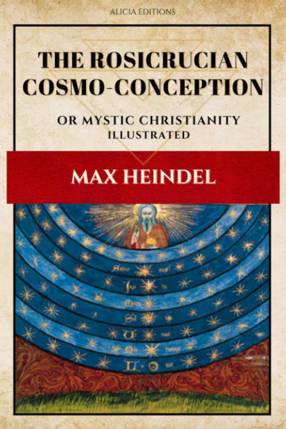 The Rosicrucian Cosmo-Conception: or Mystic Christianity (Illustrated)
