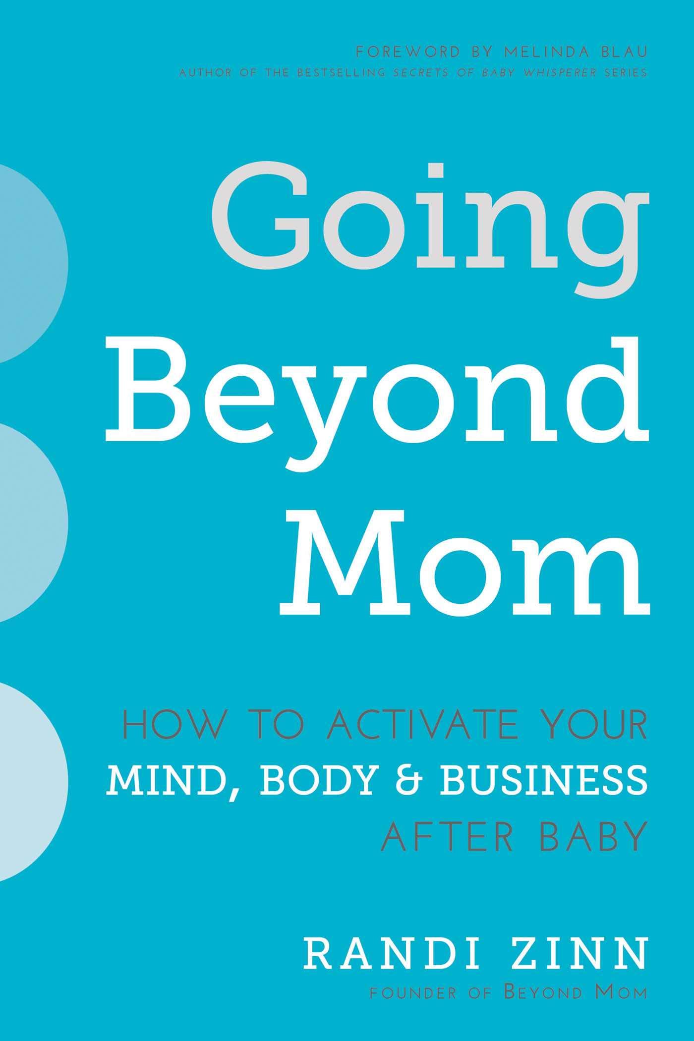 Skyhorse Going Beyond Mom: How to Activate Your Mind, Body & Business After Baby