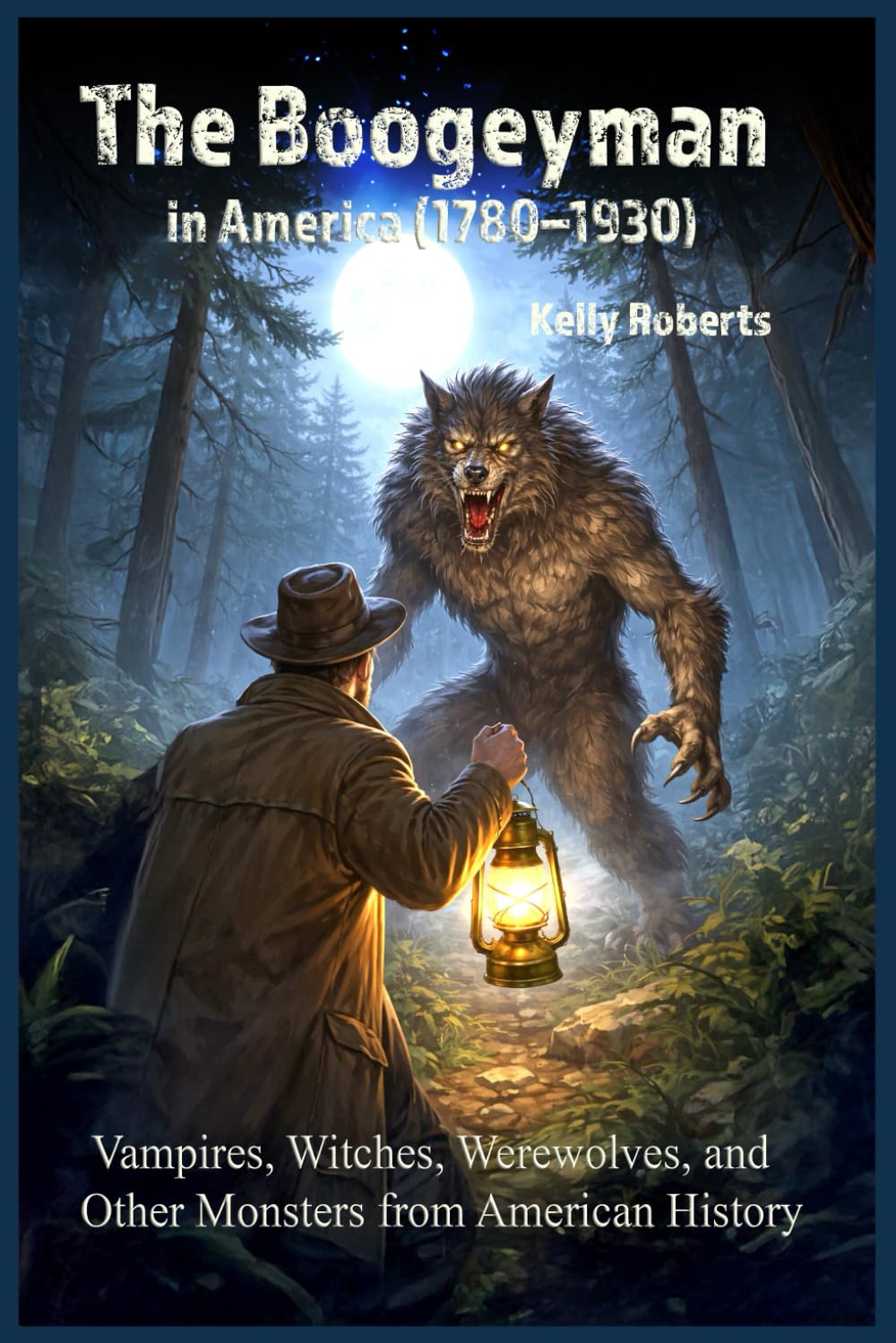 The Boogeyman in America (1780–1930): Vampires, Witches, Werewolves, and Other Monsters from American History (Our Scary History)