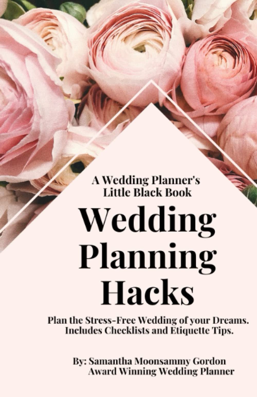 A Wedding Planner’s Little Black Book: Wedding Planning Hacks. Plan the Stress-Free Wedding of your Dreams. Includes Checklists and Etiquette tips.