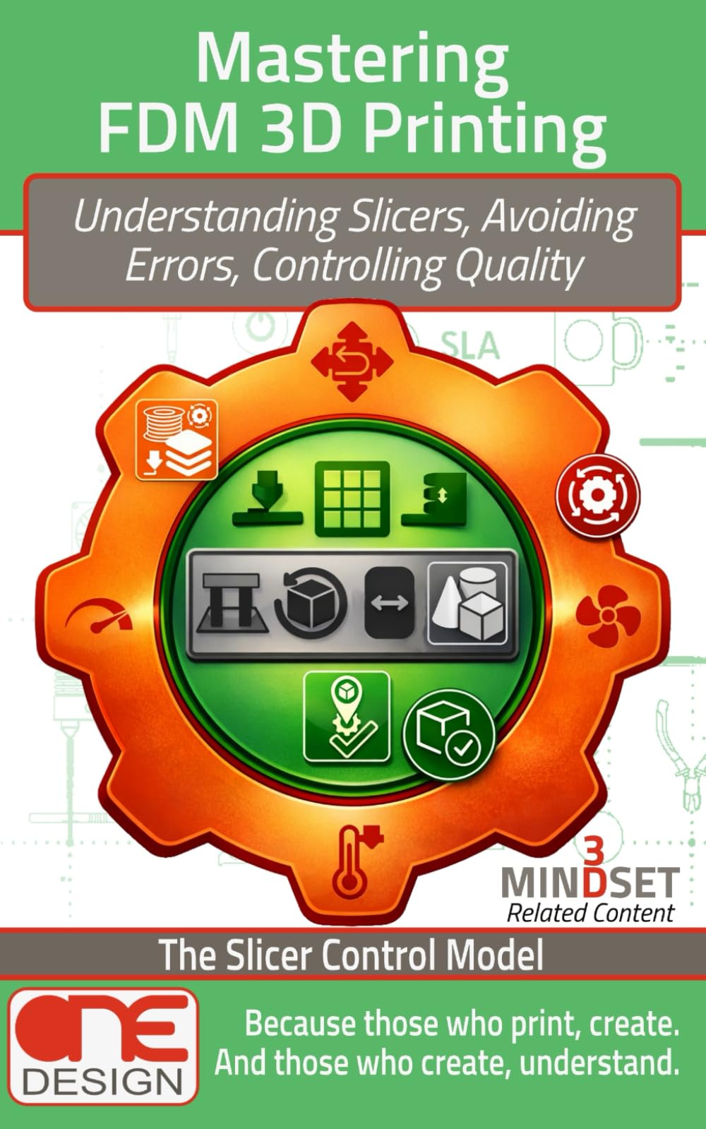 Mastering FDM 3D Printing: Understanding Slicers, Avoiding Errors, Controlling Quality – The Slicer Control Model (3D Mindset Maker’s Guides)