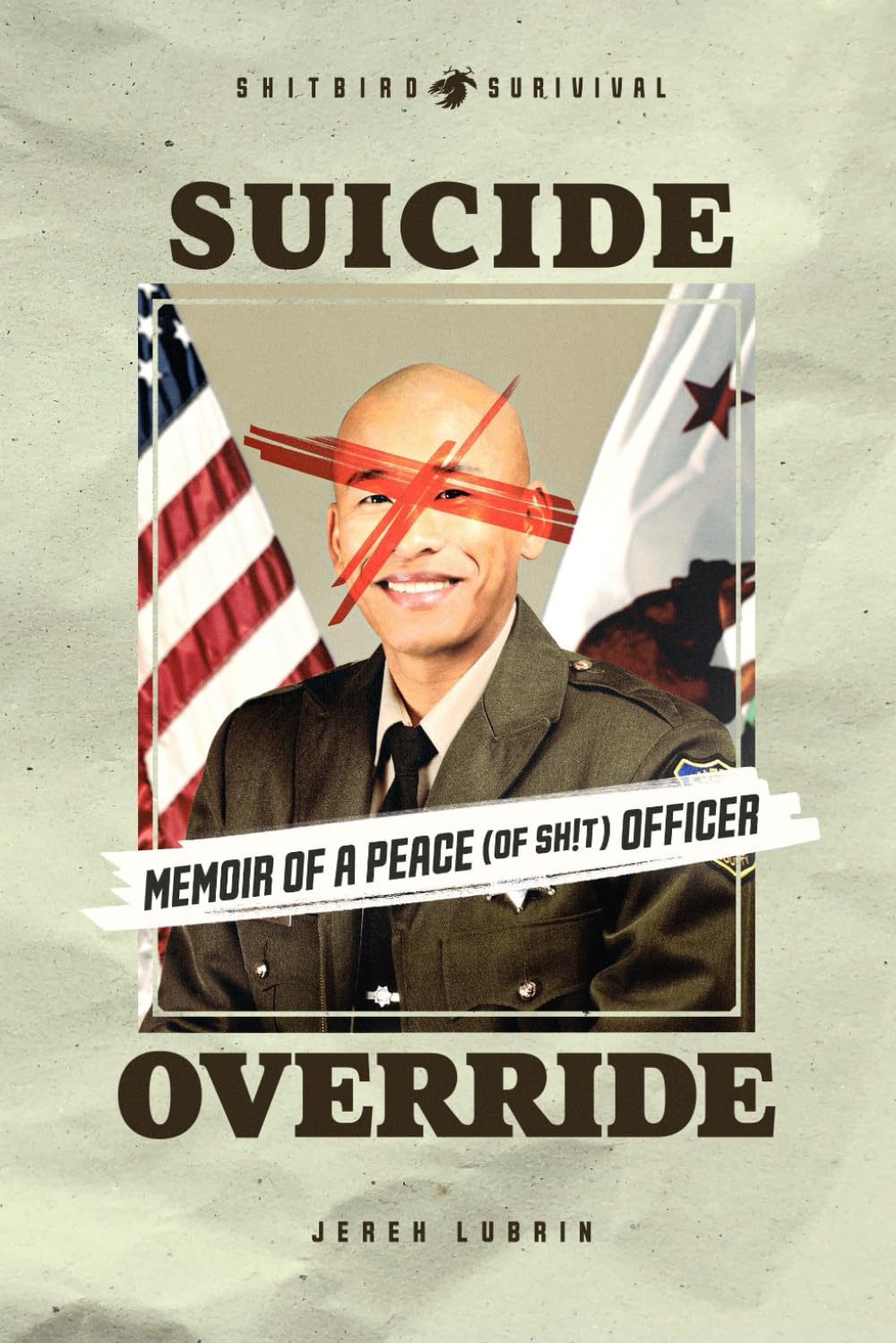 SUICIDE OVERRIDE: Memoir of a Peace (of shit) Officer (Shitbird Survival)