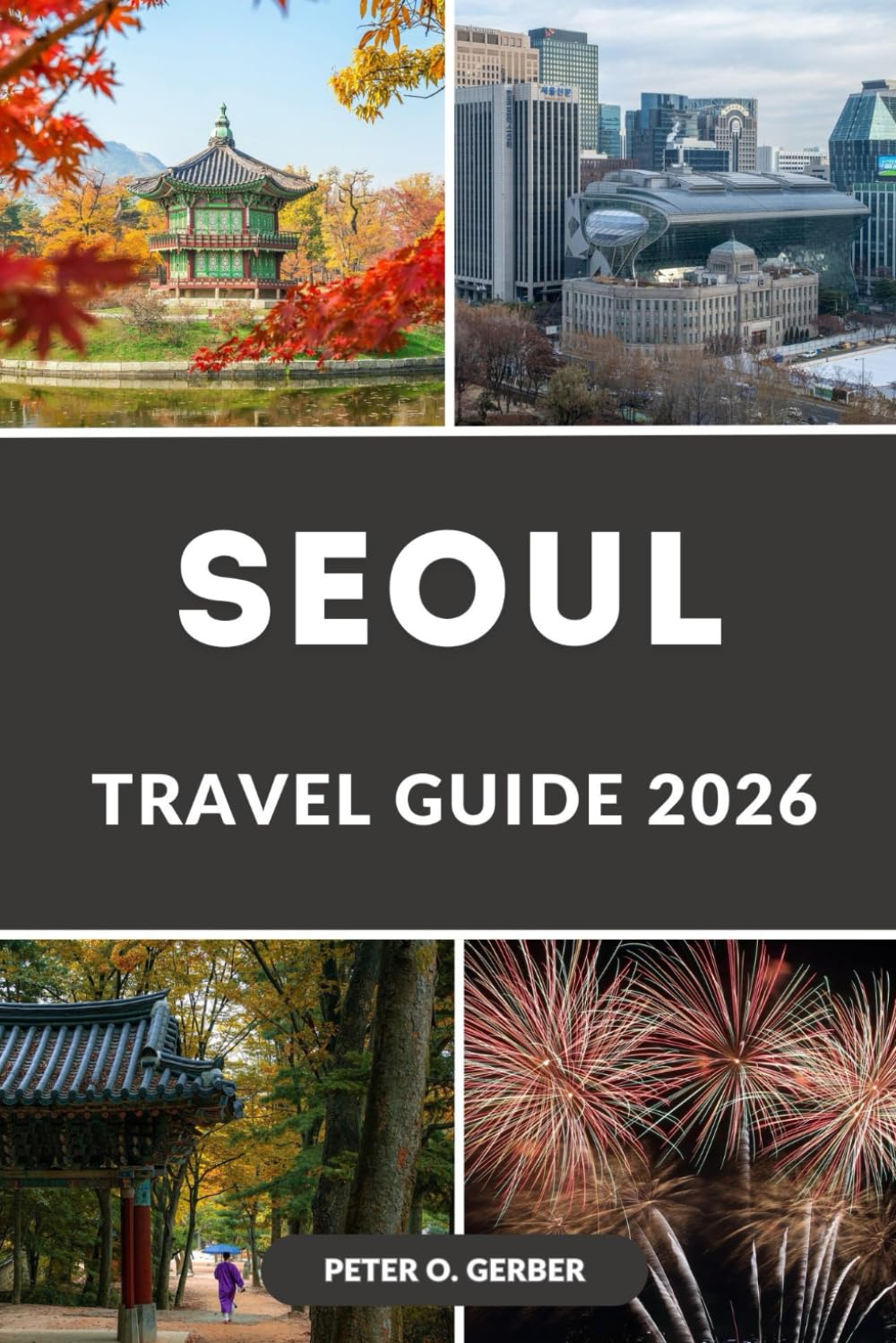 SEOUL TRAVEL GUIDE 2026: Your Complete Korea Travel Guide with Itineraries, Where to Stay, Top Attractions, Food Guide and Day Trips