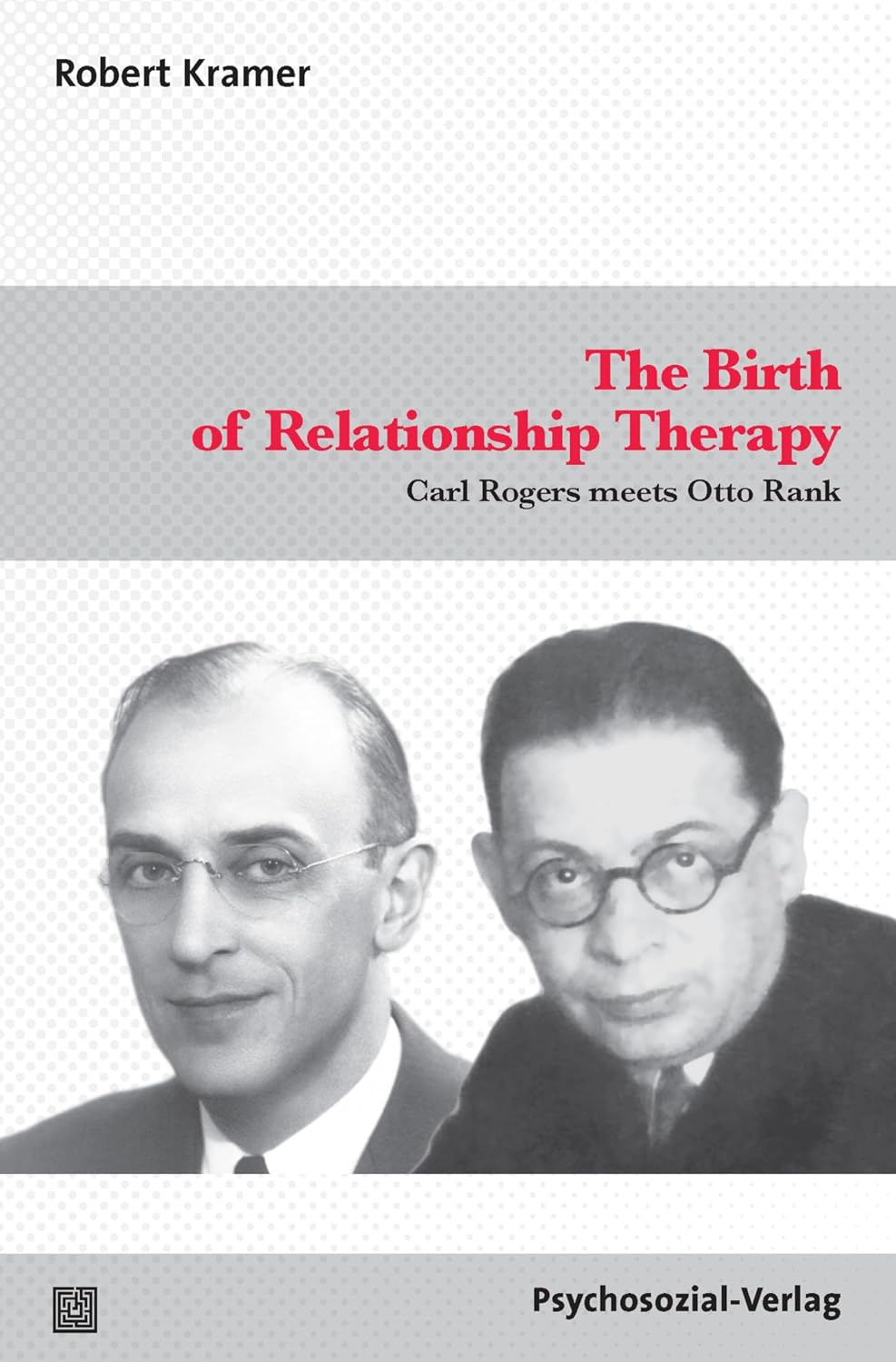 The Birth of Relationship Therapy: Carl Rogers Meets Otto Rank (Forum Psychosozial)