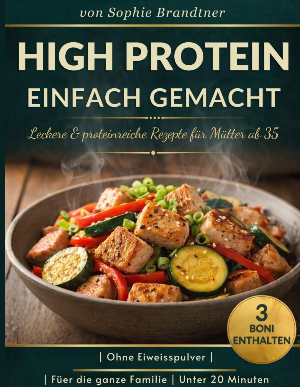 High Protein Einfach Gemacht: Leckere Rezepte Für Mütter Ab 35 Gesund, Proteinreich Und Schnell Zubereitet