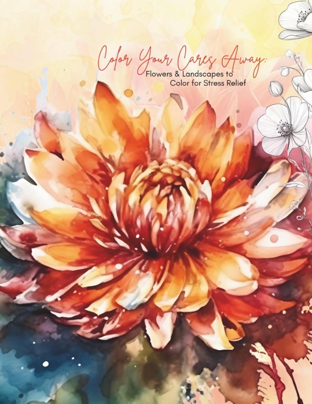 Color Your Cares Away: Flowers & Landscapes to Color for Stress Relief