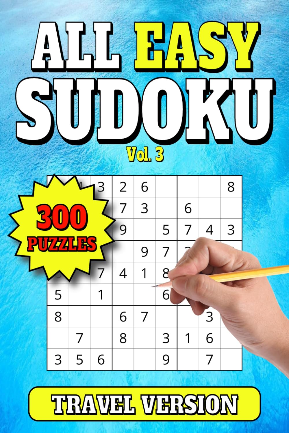 All Easy Sudoku: 300 Easy Level Travel Size Puzzles for Adults. Large Print. 6"x9". Vol 3