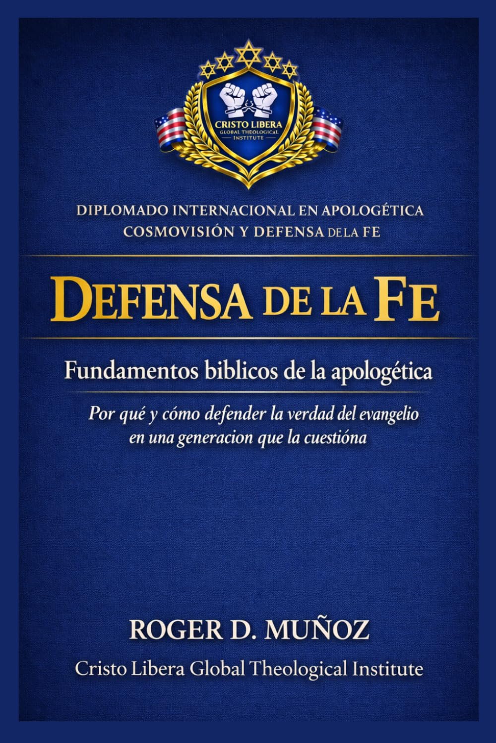 Defensa de la fe: fundamentos bíblicos de la apologética: Por qué y cómo defender la verdad del evangelio en una generación que la cuestiona: 1 (Apologética, Cosmovisión y Defensa de la Fe)