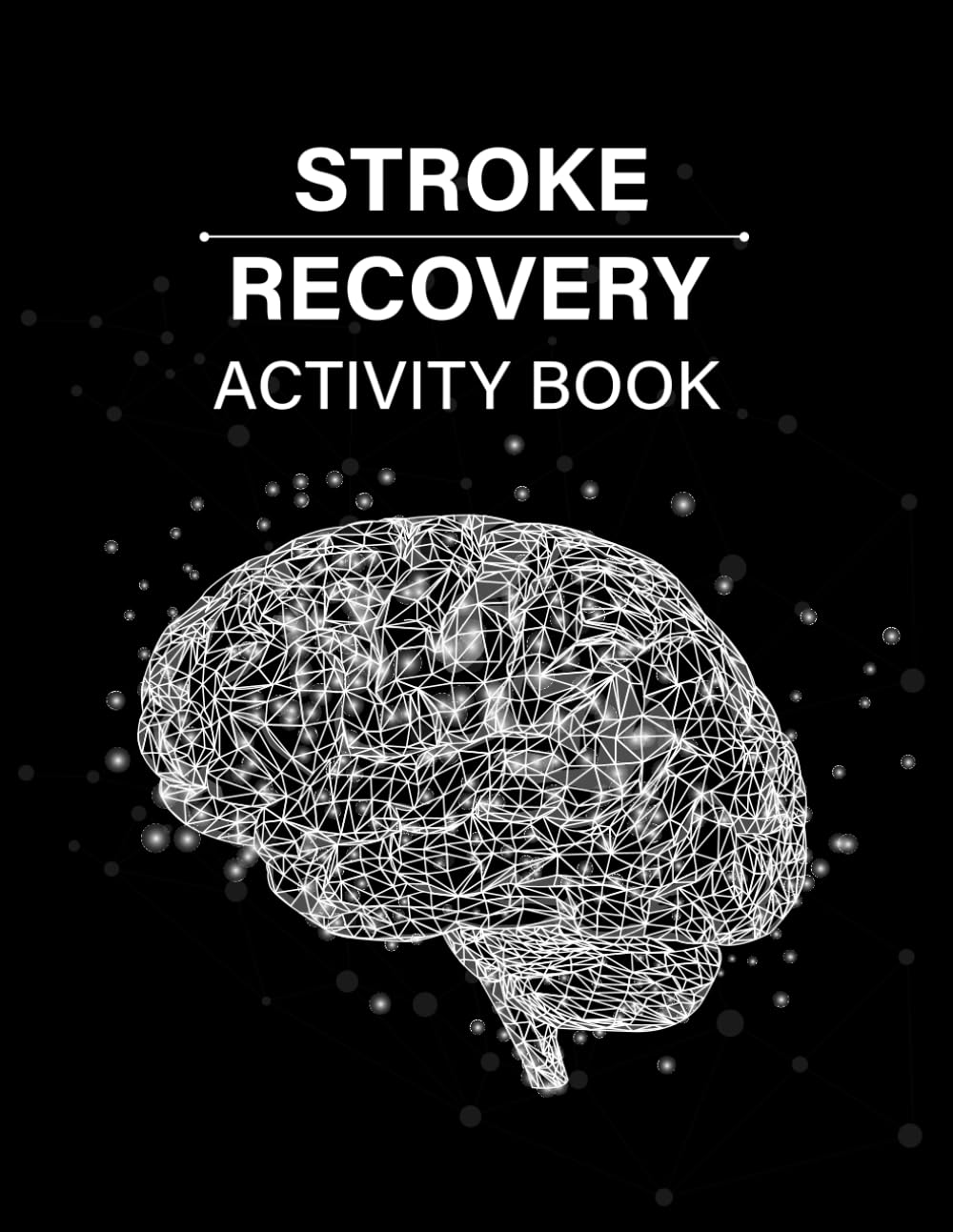 Stroke Recovery Activity Book: A Workbook of Puzzles Aimed At Helping Stroke Victims Improve Their Visual Skills