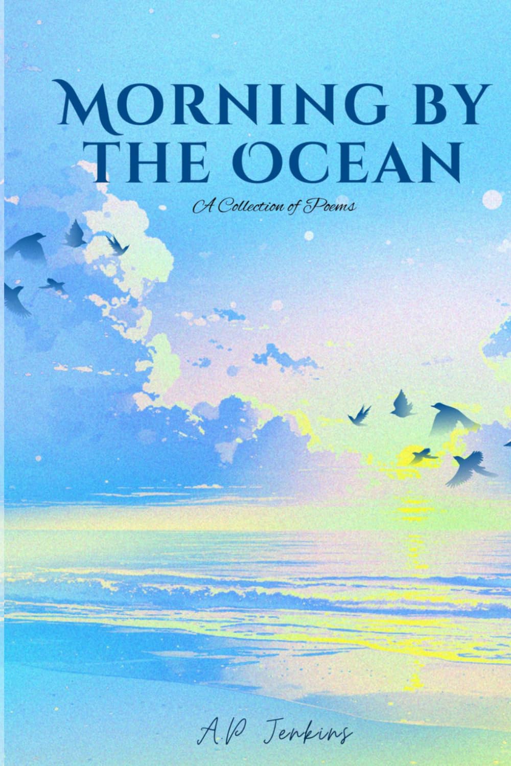 Morning by the Ocean: A Collection of Poems