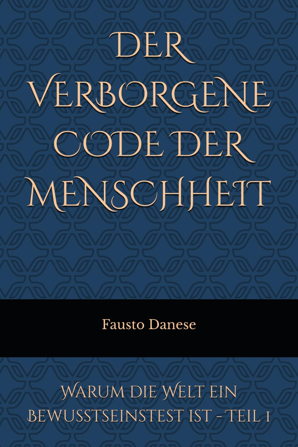 DER VERBORGENE CODE DER MENSCHHEIT: Warum die Welt ein Bewusstseinstest ist - Teil 1