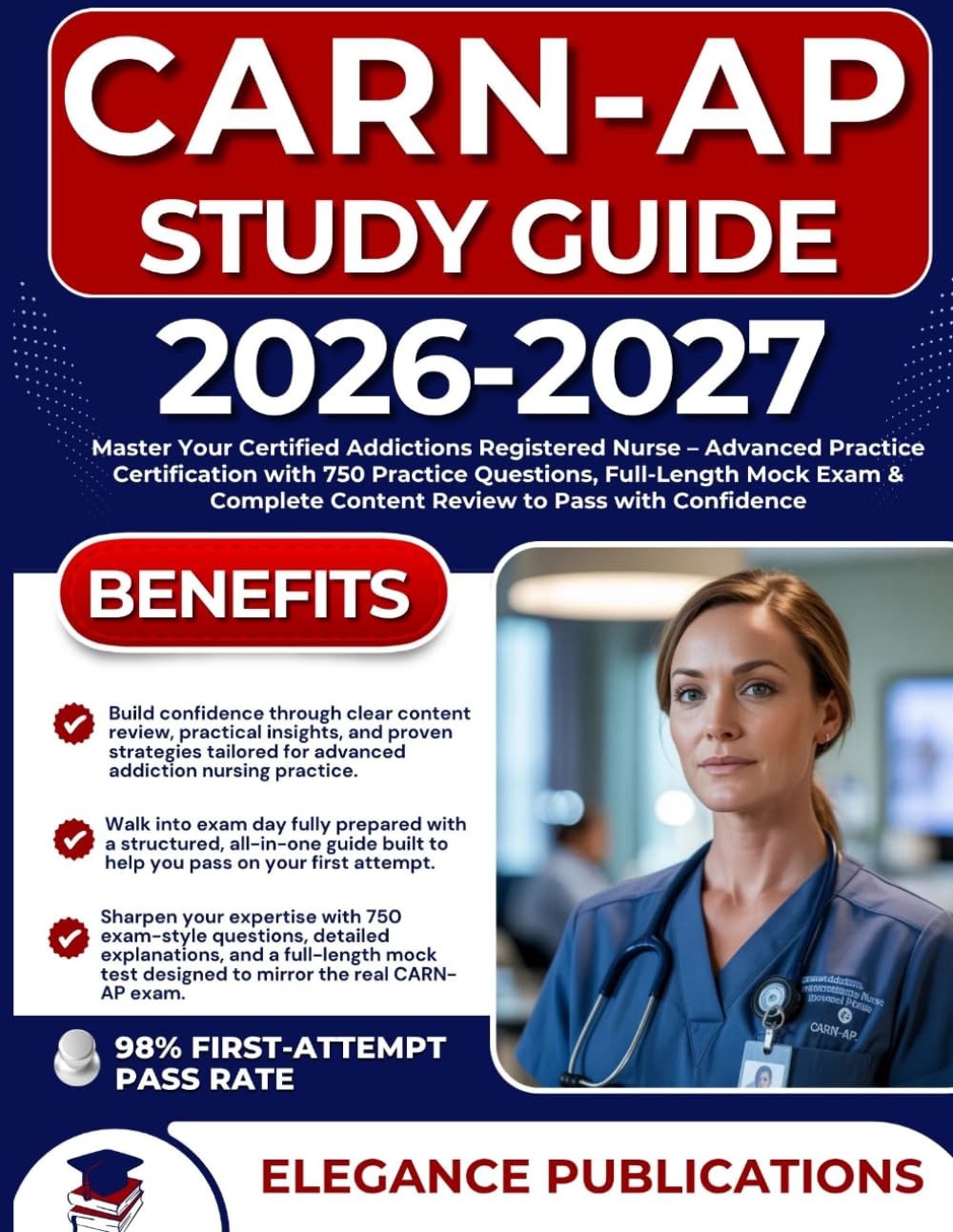 CARN-AP STUDY GUIDE 2026-2027: Master Your Certified Addictions Registered Nurse – Advanced Practice Certification with 750 Practice Questions, ... Content Review to Pass with Confidence
