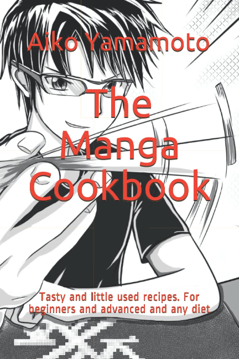 The Manga Cookbook: Tasty and little used recipes. For beginners and advanced and any diet