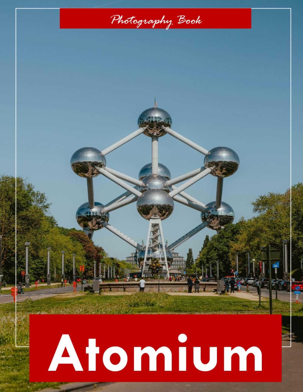 Atomium: A Visual Journey Through Brussels’ Iconic Atomic Landmark — Stunning Photography of Mid-Century Modern Architecture and Futuristic Majesty