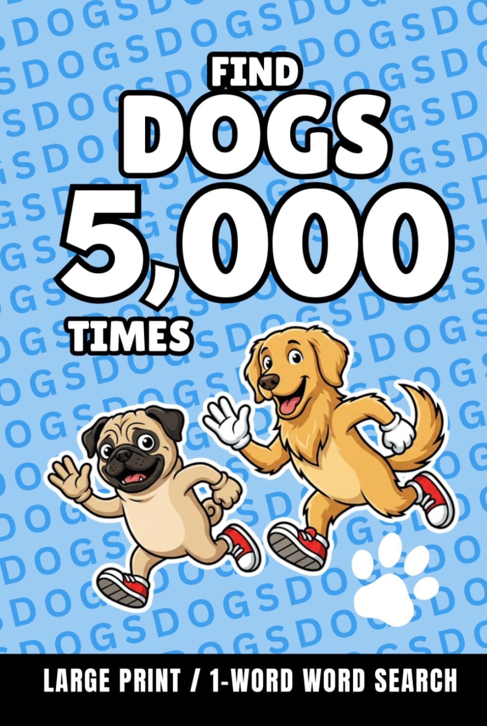 Find Dogs 5,000 Times: 1-Word Word Search | Hard Puzzles for Adults | Large Print (1-Word Searches)