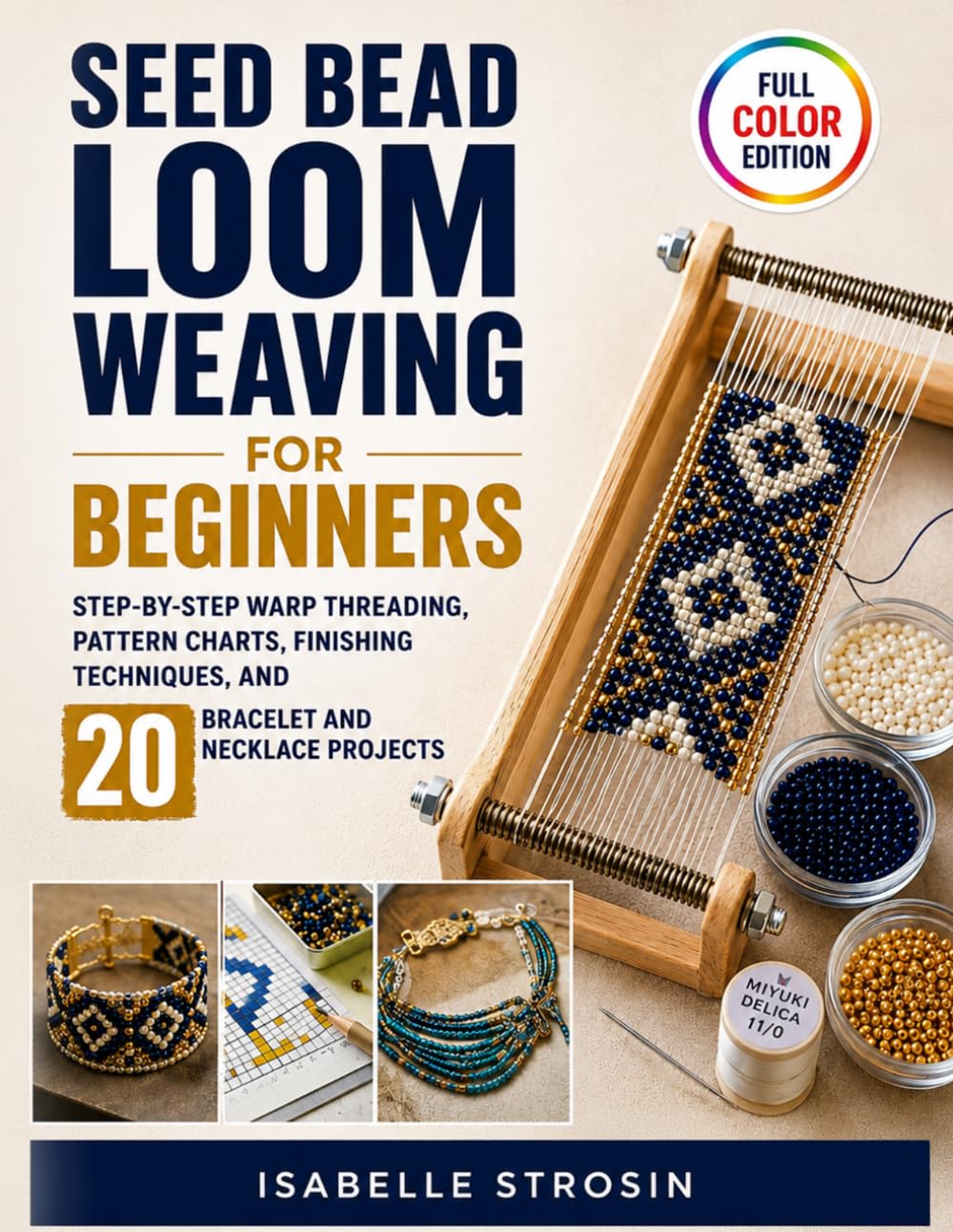Seed Bead Loom Weaving for Beginners: Step-by-Step Warp Threading, Pattern Charts, Finishing Techniques, and 20 Bracelet and Necklace Projects