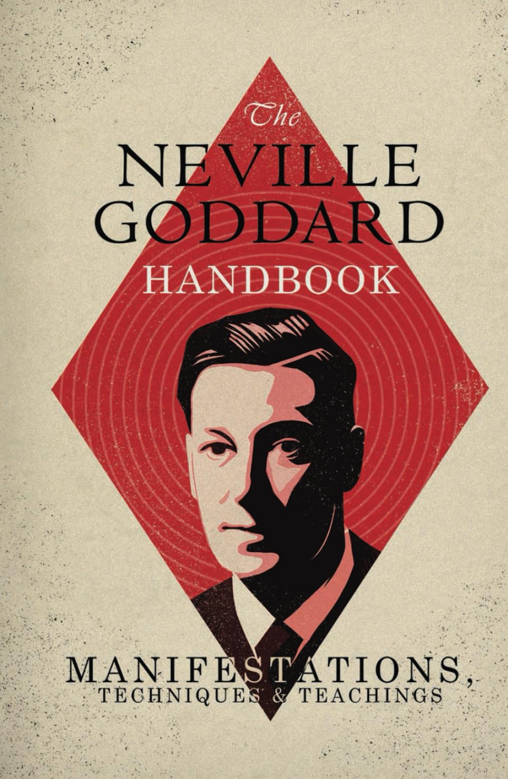 The Neville Goddard Handbook: Manifestations, Techniques & Teachings