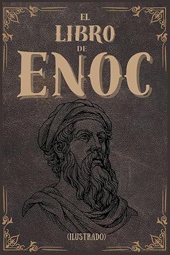 El libro de Enoc (Ilustrado): Traducción al español del antiguo manuscrito completo de Enoc etíope: descubra historias no contadas de los vigilantes, los gigantes, los ángeles caídos y los nefilim