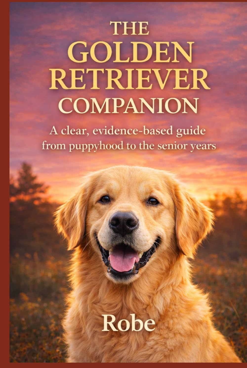 The Golden Retriever Companion: Training, Health, and Everyday Life from Puppyhood to the Senior Years