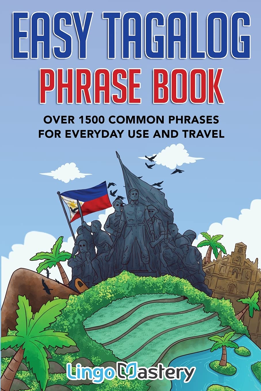 Easy Tagalog Phrase Book: Over 1500 Common Phrases For Everyday Use And Travel Easy Tagalog Phrase Book: Over 1500 Common Phrases For Everyday Use And Travel