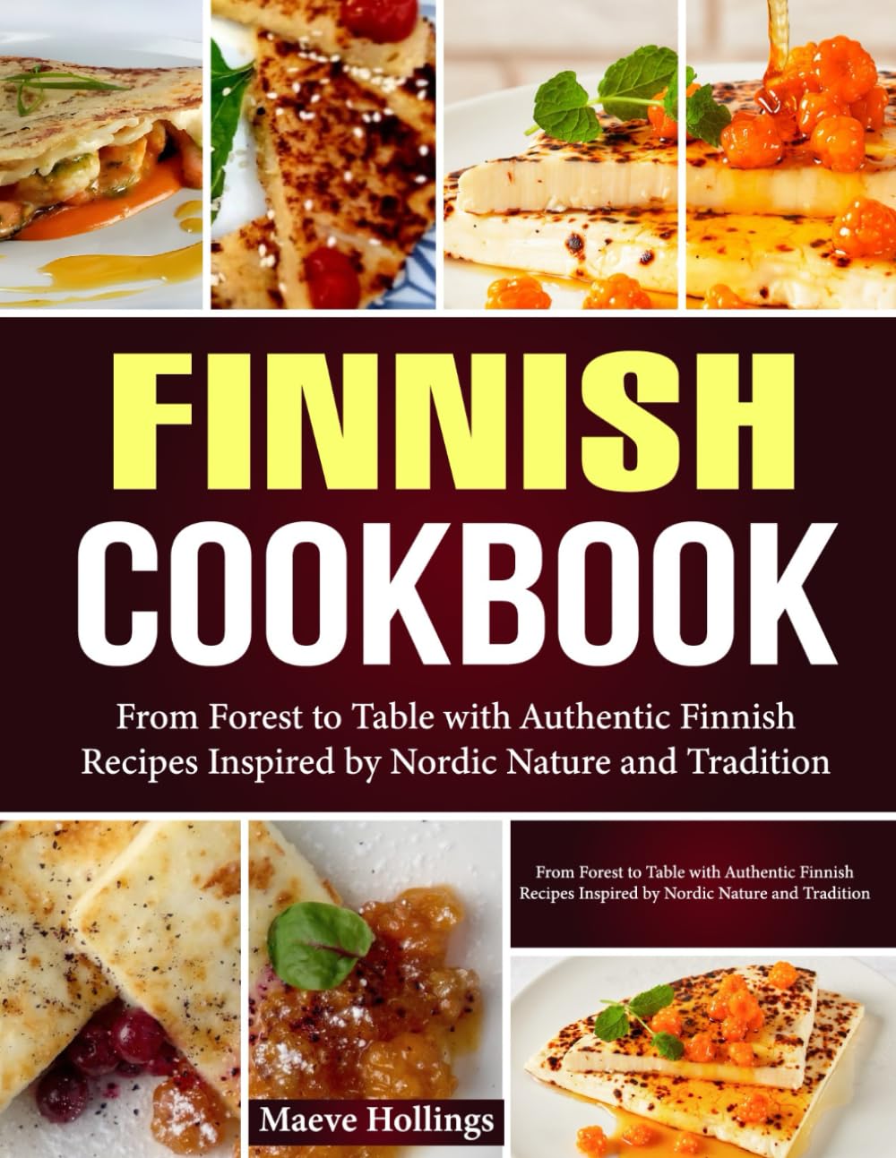 Finnish Cookbook: From Forest to Table with Authentic Finnish Recipes Inspired by Nordic Nature and Tradition.
