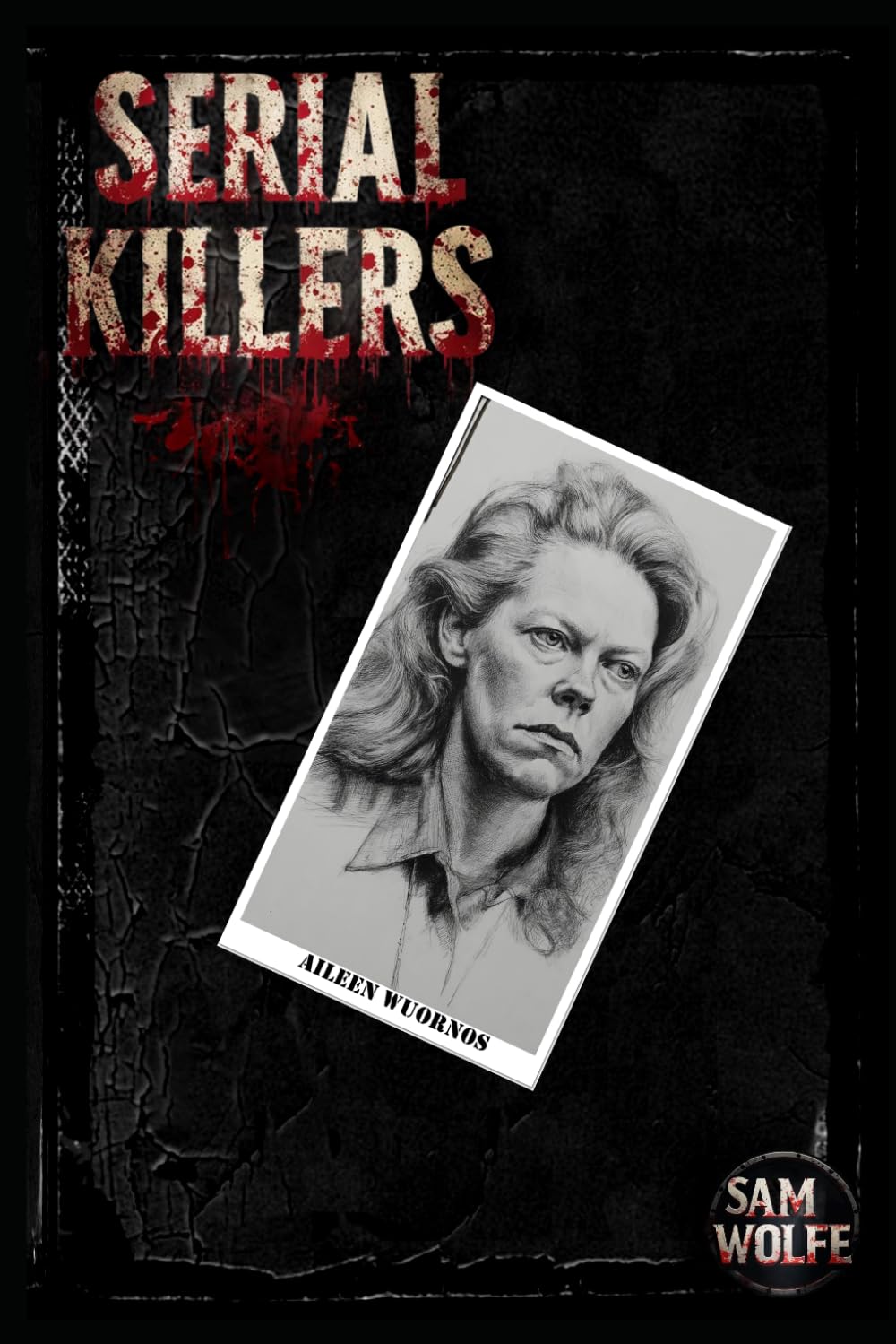 Serial Killers: Aileen Wuornos