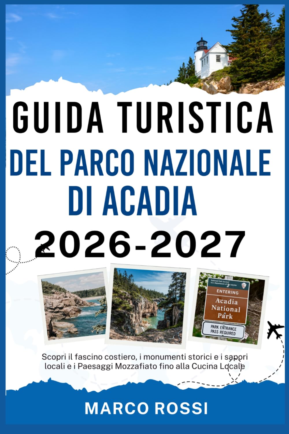 GUIDA TURISTICA DEL PARCO NAZIONALE DI ACADIA 2026-2027: Scopri il fascino costiero, i monumenti storici e i sapori locali e i Paesaggi Mozzafiato fino alla Cucina Locale