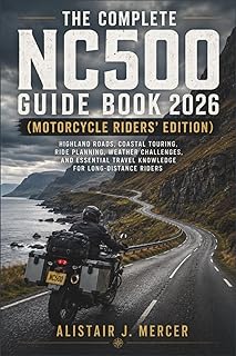 The Complete NC500 Guide Book 2026 (Motorcycle Riders' Edition): Highland Roads, Coastal Touring, Ride Planning, Weather C...