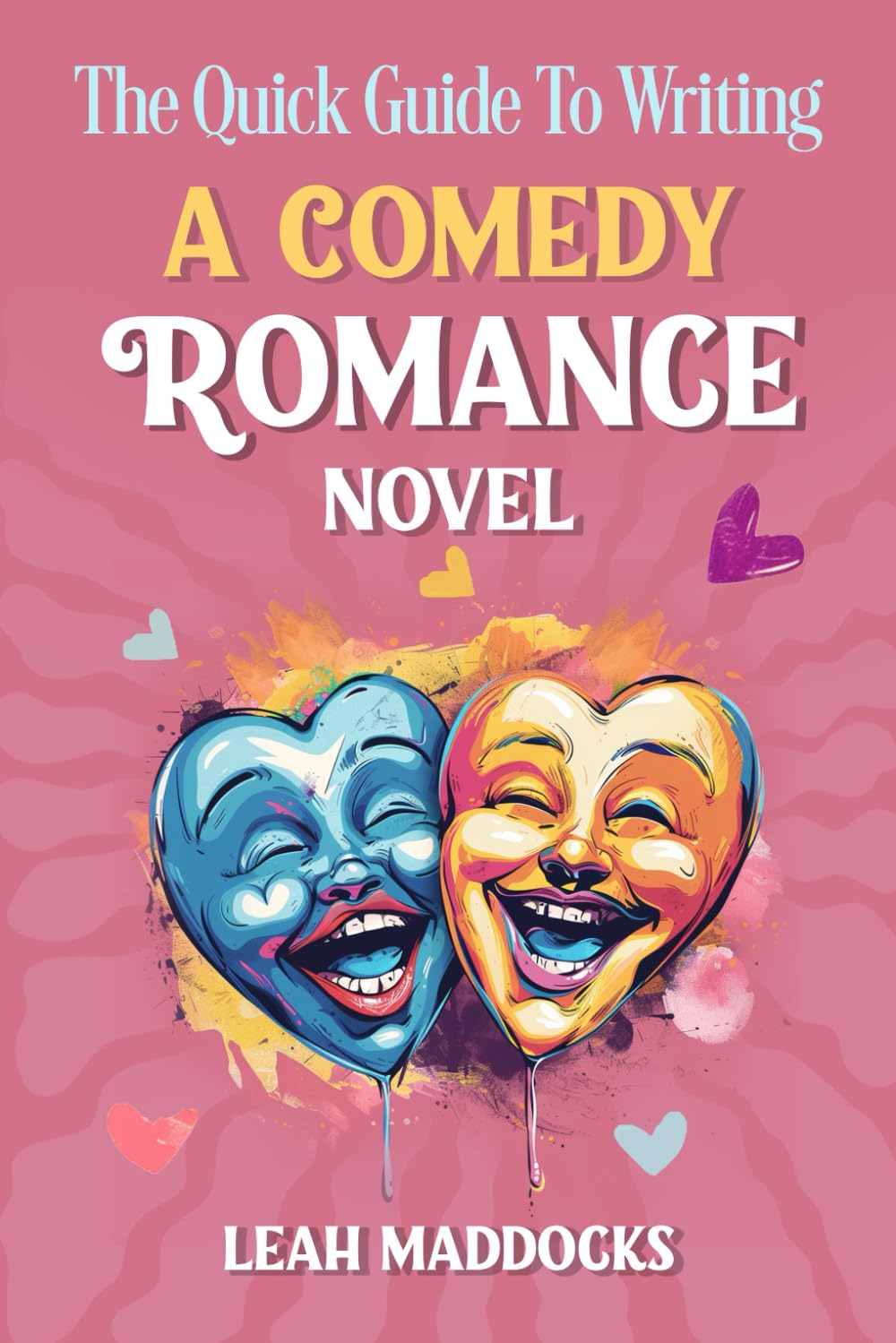 The Quick Guide To Writing A Comedy Romance Novel (Guides to writing Romance Novels)
