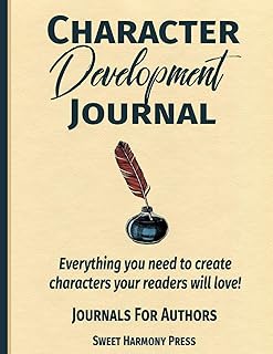 Character Development Journal: Everything you need to create characters your readers will love - Writers Log and Workbook...